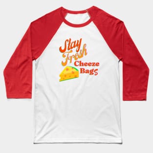 Stay Fresh Cheeze Bags Baseball T-Shirt